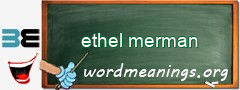 WordMeaning blackboard for ethel merman